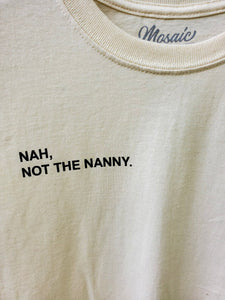 Nah, Not the Nanny T-Shirt - Mosaic the Label